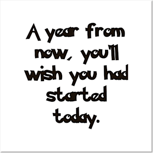 A year from now, you'll wish you had started today. Posters and Art